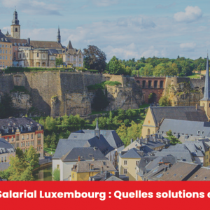 Portage Salarial Luxembourg - Quelles solutions existent ?